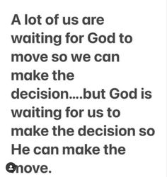 a quote that reads, a lot of us are waiting for god to move so we can