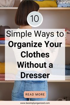 a woman standing in front of a closet full of clothes with the words 10 simple ways to organize your clothes without a dresser