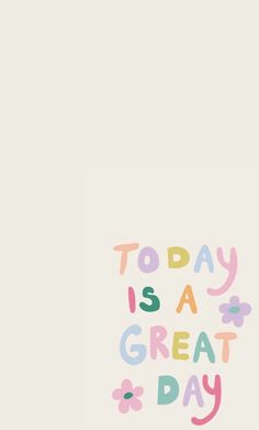 the words today is a great day written in multicolored letters on a white background