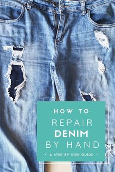 a pair of ripped jeans with the words how to repair denim by hand on it