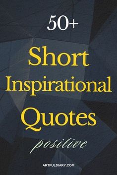 the words,'50 + short inspirational quotes positive'are in yellow and black