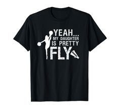 a t - shirt that says yeah my daughter is pretty fly