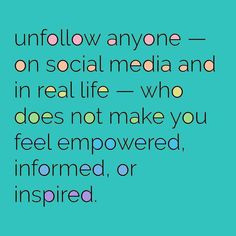 a quote on social media that reads,'unfollow anyone on social media and in real life who does not make you feel emo