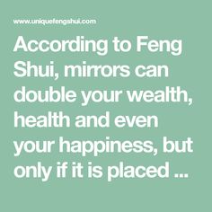 a quote that reads according to feng shu mirrors can double your health and even your happiness, but only if it is placed