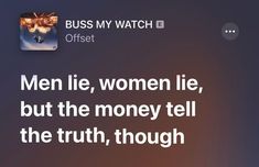 a tweet that reads, men lie, women lie, but the money tell the truth, though