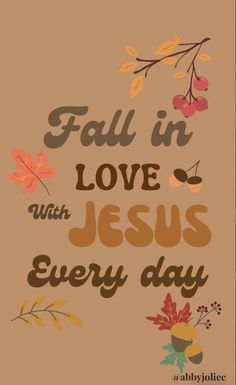 the words fall in love with jesus every day on a brown background and colorful leaves