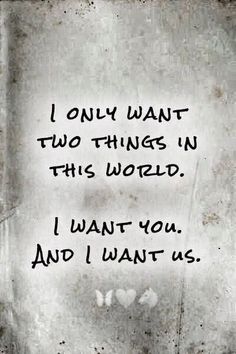 an old wall with the words i only want two things in this world, i want you and i want us