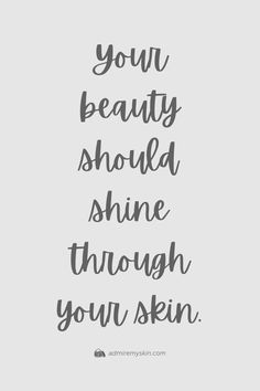 the words you beauty should shine through your skin on a white background with black ink