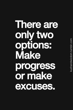 there are only two options make progress or make excuses quote on black background