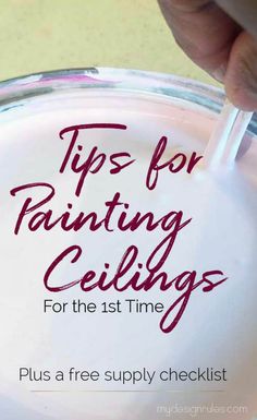 a hand holding a paintbrush over a bowl with the words tips for painting ceilings for the 1st time plus a free supply checklist