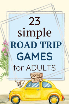 a yellow car with boxes on top and the words 23 simple road trip games for adults