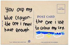 a postcard with the words you are my blue crayon and the one i never