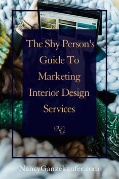 The Shy Person's Guide To Marketing Interior Design Services - Nancy Ganzekaufer Shy Person, Interior Design Career, Learn Business, Interior Design School, Getting Over, Interior Design Business, Do The Work