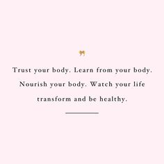 a pink background with the words trust your body learn from your body nourish your body watch your life transform and be healthy