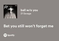 a black and white photo with the words, ball wo you 21 savage bet you still won't forget me