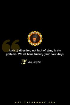 Lack of direction, not lack of time, is the problem. We all have twenty-four hour days.
By Zig Ziglar Zig Ziglar, Quotes To Live By, Follow Us, The Twenties, Motivational Quotes, Life Quotes