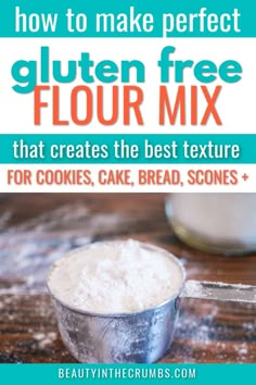 gluten free flour in a measuring cup with text overlay reading how to make perfect gluten free flour mix that creates the best texture for cookies, cake bread scones