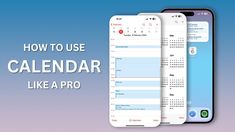 two iphones side by side with the text how to use calendar like a pro