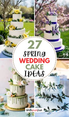 different wedding cakes with flowers and greenery on them, including the words 27 spring wedding cake ideas