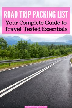 a road with the text road trip packing list your complete guide to travel - tested essentials