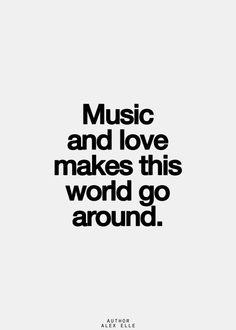 the words music and love makes this world go around in black on a white background