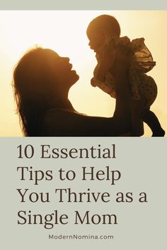 a woman holding a baby in her arms with the words 10 essential tips to help you thive as a single mom