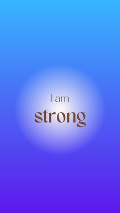 the words i am strong are in brown and blue