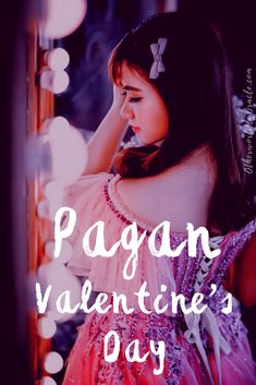 a girl in a pink dress looking into a mirror with the words pagan valentine's day written on it