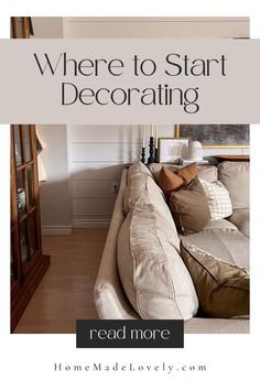 there is a couch with pillows on it and the words, where to start decorating read more