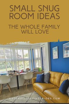 a living room with blue walls and yellow leather couches, the words small snug room ideas the whole family will love