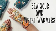 woman's hands with wrist warmers on top of white background and text that reads sew your own wrist warmers