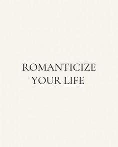 the words romanticize your life are in black and white