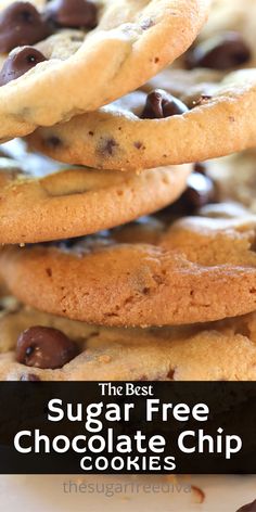 chocolate chip cookies stacked on top of each other with text overlay that reads the best sugar free chocolate chip cookies