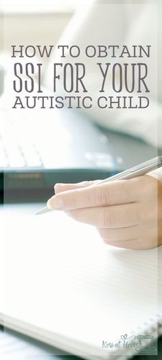 SSI has been a lifesaver for our family. Here's how to obtain SSI for your autistic child. Benefits, Writing