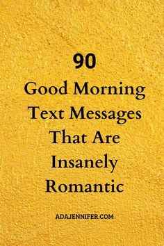 a yellow wall with the words 90 good morning text messages that are insanely romantic