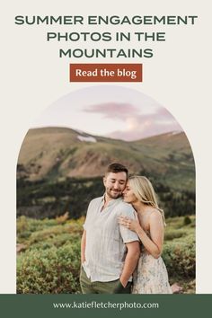 a man and woman embracing each other with the text summer engagement photos in the mountains read the blog