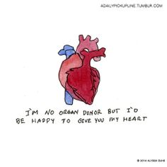 a drawing of a heart with the words i'm no organ donor but i'd be happy to give you my heart