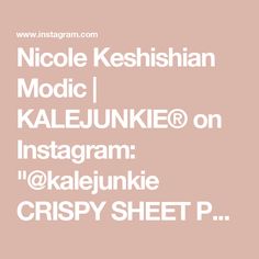 the text reads nicole keshihan, modic i kalejunke on instagram @ kaleijunkie crispy sheet p