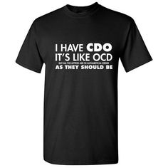 I-Have-CDO-Sarcastic-Graphic-Humor-Gift-Idea-Unisex-Cool-Funny-Novelty-T-Shirts Novelty T Shirts, Sarcastic Clothing, Funny T Shirt Sayings, Get Drunk, Tops Short Sleeve, Sarcastic Shirts, Summer Tee, Novelty Print, T Shirts With Sayings