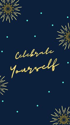 Navy background with golden fireworks with text that reads "Celebrate Yourself" Hate Mornings, Celebrate Yourself, Sleep Early, Staying Up Late, Stay In Bed, A Day In Life, Go To Sleep