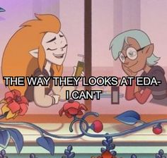 two cartoon characters with the caption that reads, the way they looks at eda - i can't