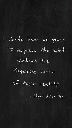 edgar allen poe quote about words have no power to impress the mind without the exquisite horror of their reality