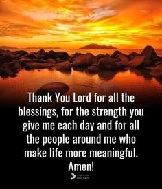 a sunset with the words thank you lord for all the blessings, for the strength you give me each day and for all the people around me who make life more meaningful