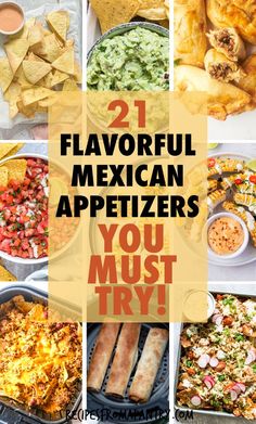 several mexican appetizers are shown with the words, 21 flavorful mexican appetizers you must try