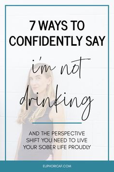 a woman standing in front of a white wall with the words 7 ways to confidently say i'm not drinking and the perspective shift you need to live your sob life proudly