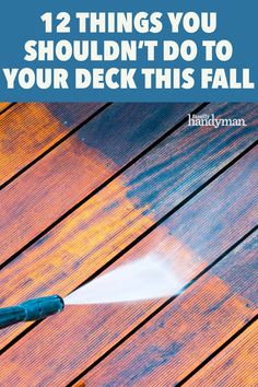 a deck with a sprayer on it and the words 12 things you shouldn't do to your deck this fall