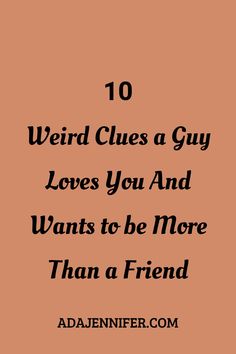 the words 10 weird clues a guy loves you and wants to be more than a friend