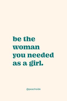 the quote be the woman you needed as a girl