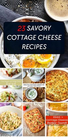 the 25 savory cottage cheese recipes are shown in this collage with text overlay