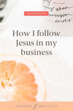 the cover of how i follow jesus in my business by jordan brittleley, with a coffee mug and orange slice